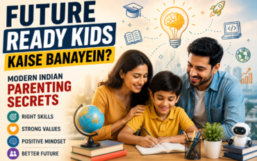 Future Ready Kids Kaise Banayein? Modern Indian Parenting Secrets