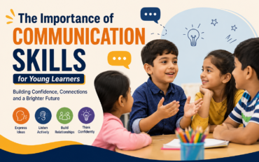 The Importance of Communication Skills for Young Learners: Building Confidence, Success, and Lifelong Relationships