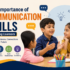The Importance of Communication Skills for Young Learners: Building Confidence, Success, and Lifelong Relationships