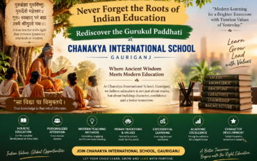 Never Forget the Roots of Indian Education: Rediscover the Gurukul Paddhati at Chanakya International School, Gauriganj
